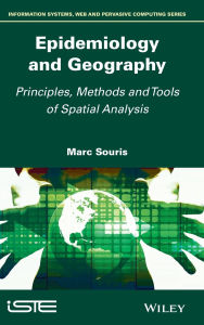 Title: Epidemiology and Geography: Principles, Methods and Tools of Spatial Analysis / Edition 1, Author: Marc Souris