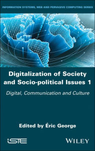 Title: Digitalization of Society and Socio-political Issues 1: Digital, Communication, and Culture / Edition 1, Author: Éric George