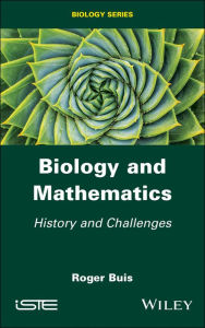 Title: Biology and Mathematics: History and Challenges / Edition 1, Author: Roger Buis
