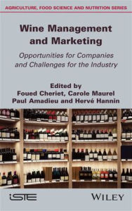 Title: Wine Management and Marketing Opportunities for Companies and Challenges for the Industry, Author: Foued Cheriet