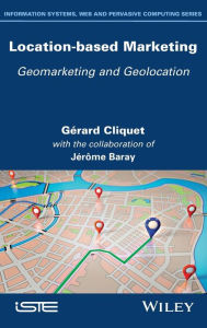 Title: Location-Based Marketing: Geomarketing and Geolocation / Edition 1, Author: Gérard Cliquet