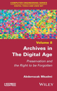 Title: Archives in the Digital Age: Preservation and the Right to be Forgotten, Author: Abderrazak Mkadmi