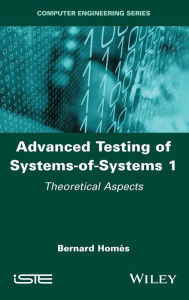 Title: Advanced Testing of Systems-of-Systems, Volume 1: Theoretical Aspects, Author: Bernard Homès
