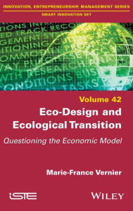 Title: Eco-Design and Ecological Transition: Questioning the Economic Model, Author: Marie-France Vernier