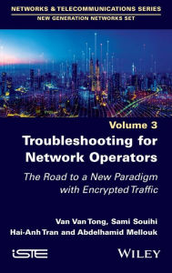 Title: Troubleshooting for Network Operators: The Road to a New Paradigm with Encrypted Traffic, Author: Van Van Tong