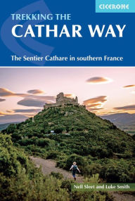 Title: Trekking the Cathar Way: The Sentier Cathare in Southern France, Author: Nell Sleet