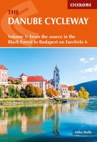 Title: The Danube Cycleway Volume 1: EuroVelo 6 - From the source in the Black Forest to Budapest, Author: Mike Wells