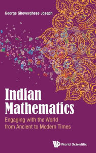 Title: Indian Mathematics: Engaging With The World From Ancient To Modern Times, Author: George Gheverghese Joseph