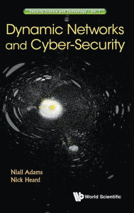 Title: Dynamic Networks And Cyber-security, Author: Niall M Adams