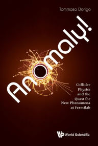 Title: Anomaly! Collider Physics and the Quest for New Phenomena at Fermilab, Author: Tommaso Dorigo
