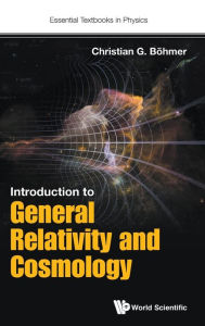 Title: Introduction To General Relativity And Cosmology, Author: Christian G Boehmer