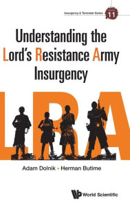 Title: Understanding The Lord's Resistance Army Insurgency, Author: Adam Dolnik