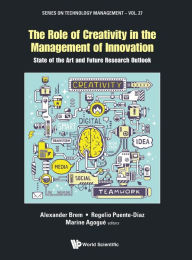 Title: Role Of Creativity In The Management Of Innovation, The: State Of The Art And Future Research Outlook, Author: Alexander Brem