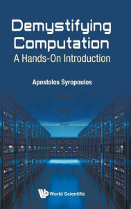 Title: Demystifying Computation: A Hands-on Introduction, Author: Apostolos Syropoulos