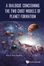 DIALOGUE CONCERNING THE TWO CHIEF MODELS OF PLANET FORMATION: 0