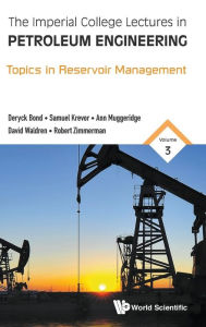 Title: Imperial College Lectures In Petroleum Engineering, The - Volume 3: Topics In Reservoir Management, Author: Deryck Bond