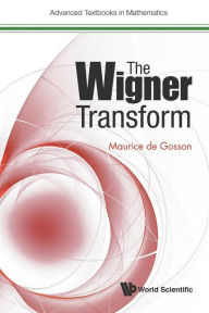 Title: The Wigner Transform, Author: Maurice A De Gosson