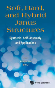 Title: Soft, Hard, And Hybrid Janus Structures: Synthesis, Self-assembly, And Applications, Author: Zhiqun Lin