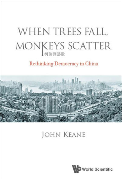 WHEN TREES FALL, MONKEYS SCATTER: Rethinking Democracy in China