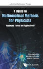Guide To Mathematical Methods For Physicists, A: Advanced Topics And Applications