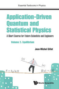 Title: Application-driven Quantum And Statistical Physics: A Short Course For Future Scientists And Engineers - Volume 2: Equilibrium, Author: Jean-michel Gillet
