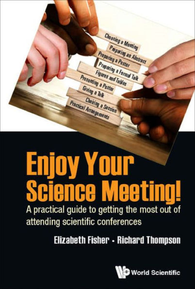 ENJOY YOUR SCIENCE MEETING!: A Practical Guide to Getting the Most Out of Attending Scientific Conferences