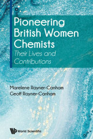 Title: Pioneering British Women Chemists: Their Lives And Contributions, Author: Marelene Rayner-canham