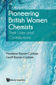 Title: PIONEERING BRITISH WOMEN CHEMISTS: Their Lives and Contributions, Author: Marelene Rayner-canham