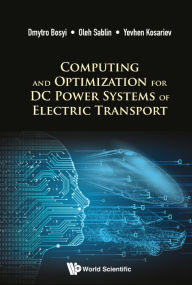 Title: Computing And Optimization For Dc Power Systems Of Electric Transport, Author: Dmytro Bosyi