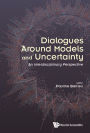 DIALOGUES AROUND MODELS AND UNCERTAINTY: An Interdisciplinary Perspective