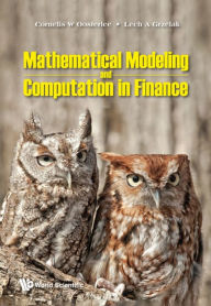 Title: MATHEMATICAL MODELING AND COMPUTATION IN FINANCE: With Exercises and Python and MATLAB Computer Codes, Author: Cornelis W Oosterlee