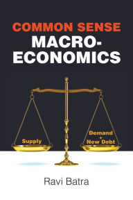 Title: Common Sense Macroeconomics, Author: Ravi Batra