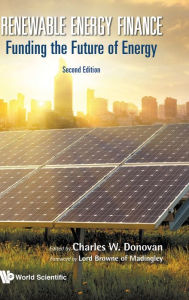 Title: Renewable Energy Finance: Funding The Future Of Energy (Second Edition), Author: Charles W Donovan