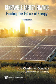 Title: Renewable Energy Finance: Funding The Future Of Energy (Second Edition), Author: Charles W Donovan