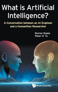 Title: What Is Artificial Intelligence?: A Conversation Between An Ai Engineer And A Humanities Researcher, Author: Suman Gupta