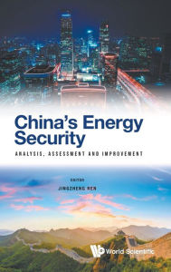 Title: China's Energy Security: Analysis, Assessment And Improvement, Author: Jingzheng Ren