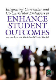 Title: Integrating Curricular and Co-Curricular Endeavors to Enhance Student Outcomes, Author: Charles Wankel