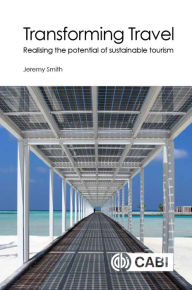 Title: Transforming Travel: Realising the Potential of Sustainable Tourism, Author: Jeremy Smith