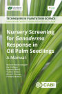 Nursery Screening for <i>Ganoderma</i> Response in Oil Palm Seedlings: A Manual