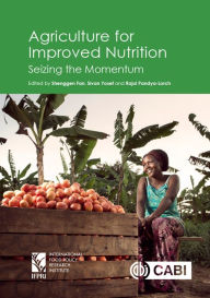 Title: Agriculture for Improved Nutrition: Seizing the Momentum, Author: Shenggen Fan