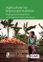 Agriculture for Improved Nutrition: Seizing the Momentum