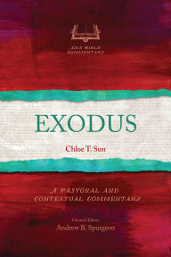 Title: Exodus: A Pastoral and Contextual Commentary, Author: Chloe T. Sun
