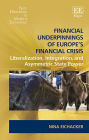 Financial Underpinnings of Europe: Liberalization, Integration, and Asymmetric State Power