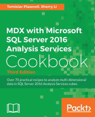 Title: MDX with Microsoft SQL Server 2016 Analysis Services Cookbook - Third Edition: Over 70 practical recipes to analyze multi-dimensional data in SQL Server 2016 Analysis Services cubes, Author: Tomislav Piasevoli