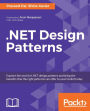 .NET Design Patterns: Explore the world of .NET design patterns and bring the benefits that the right patterns can offer to your toolkit today