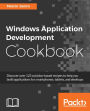 Windows Application Development Cookbook: Discover over 125 solution-based recipes to help you build applications for smartphones, tablets, and desktops