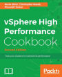 vSphere High Performance Cookbook - Second Edition: Over 80 recipes to help you improve vSphere 6.5's performance and solve problems before they arise