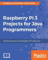 Title: Raspberry Pi 3 Projects for Java Programmers: Learn the art of building enticing projects by unleashing the potential of Raspberry Pi 3 using Java, Author: Pradeeka Seneviratne