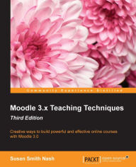Title: Moodle 3.x Teaching Techniques - Third Edition, Author: Susan Smith Nash