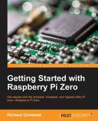 Title: Getting Started with Raspberry Pi Zero, Author: Richard Grimmett